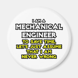 Mechanical Engineer...Assume I Am Never Wrong Magnet