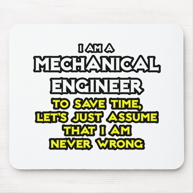 Mechanical Engineer...Assume I Am Never Wrong Mouse Pad (Front)