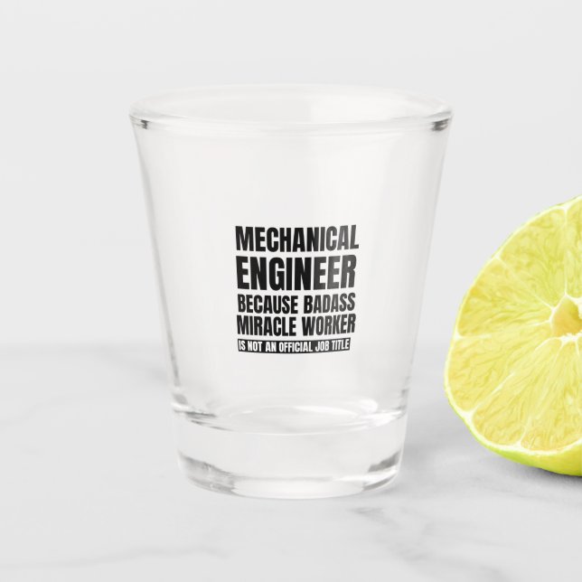 Mechanical engineer because badass miracle worker shot glass (Front)