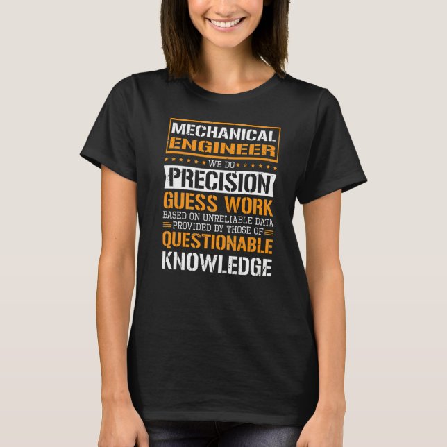 Mechanical Engineer We Do Precision Guesswork   T-Shirt (Front)