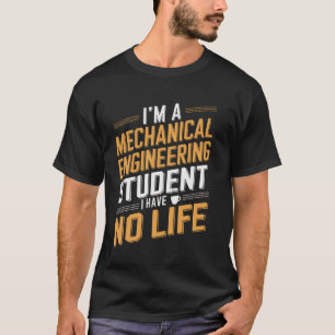 Mechanical Engineering Student Funny Quote T-Shirt