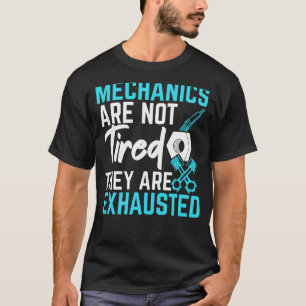 Mechanics Are Not Tired They Are Exhausted Car Mec T-Shirt