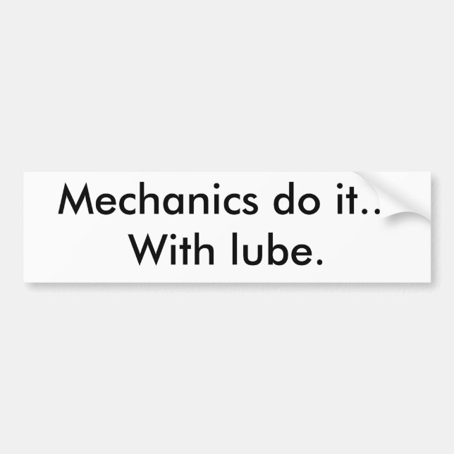 Mechanics do it...With lube. Bumper Sticker (Front)