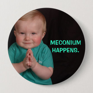 MECONIUM HAPPENS. 4 INCH ROUND BUTTON