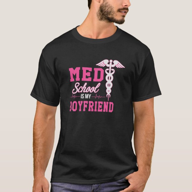 Med School Is My Boyfriend Future Doctor Premed St T-Shirt (Front)