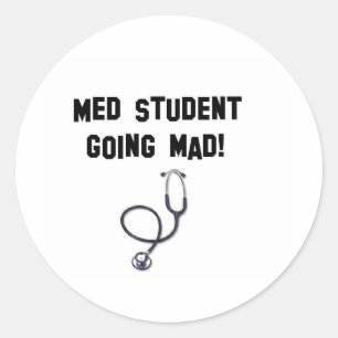 med student going mad classic round sticker