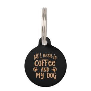 Médaillon Pour Animaux Tout ce dont j'ai besoin c'est du café et mon chie
