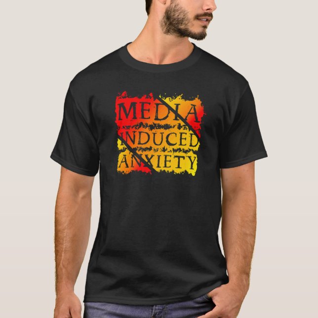 Media Induced Anxiety Slogans Quotes Political Pro T-Shirt (Front)