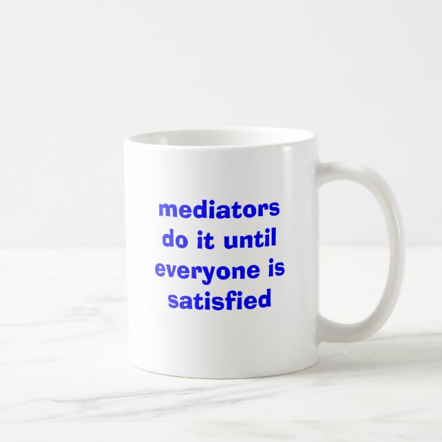 mediators do it until everyone is satisfied coffee mug (Right)