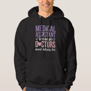 Medical Assistant Doctors Need Heroes Too Med Assi Hoodie