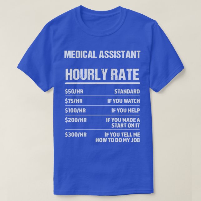 Medical Assistant Hourly Rate Funny Birthday Gift T-Shirt (Design Front)