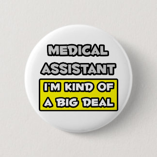 Medical Assistant .. I'm Kind of a Big Deal 2 Inch Round Button
