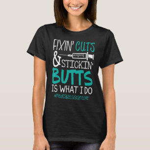Medical Assistant T Shirt Fixin Cuts Stickin Butts