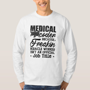 Medical Coder Because Freakin ICD Coding Assistant T-Shirt