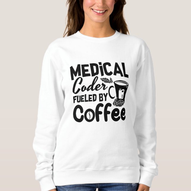Medical Coder Fueled By Coffee Programmer Coding Sweatshirt (Front)