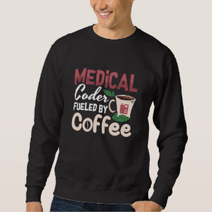Medical Coder Fuelled By Coffee Coding Programmer Sweatshirt