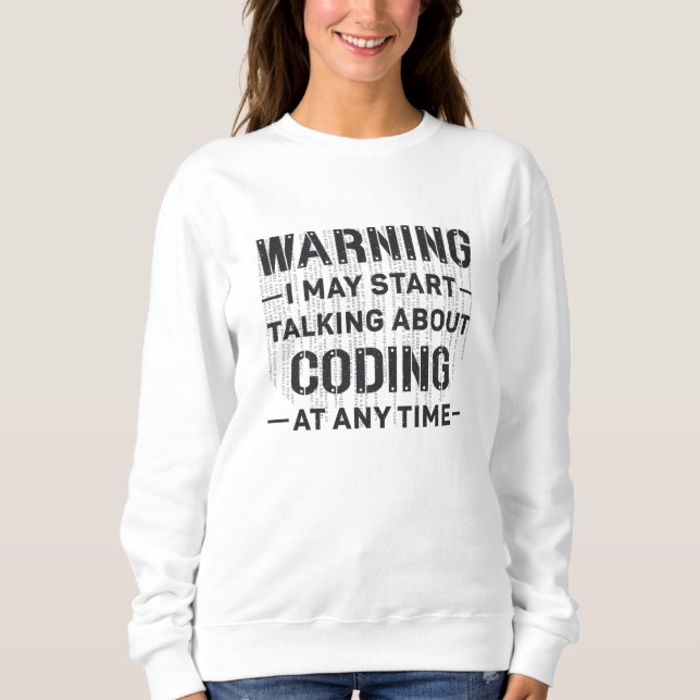 Medical Coder Warning I May Start Coding Gift Sweatshirt (Front)