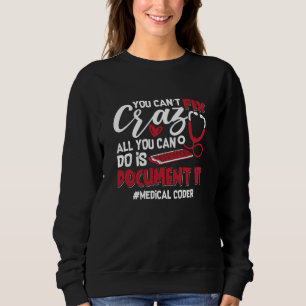 Medical Coder You Can't Fix Crazy ICD Coding Gift Sweatshirt