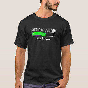 Medical Doctor Loading  Med Medecine School Major T-Shirt
