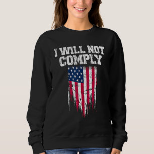 Medical Freedom I Will Not Comply No Mandates Sweatshirt