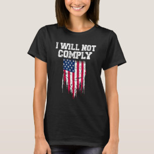 Medical Freedom I Will Not Comply No Mandates T-Shirt
