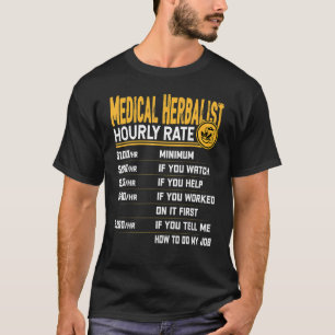 Medical Herbalist Hourly Rate Medical Herbalism T-Shirt
