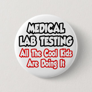 Medical Lab Testing...All The Cool Kids 2 Inch Round Button