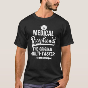 Medical Receptionist  The Original Multi Tasker He T-Shirt
