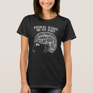 Medical School on My Mind for Med School Students T-Shirt