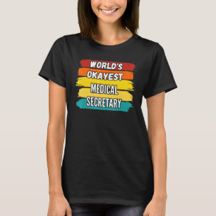 Medical Secretary Worlds Okayest Medical Secretary T-Shirt