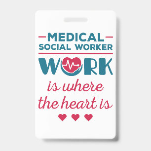 Medical Social Worker Work Is Where the Heart Is Badge