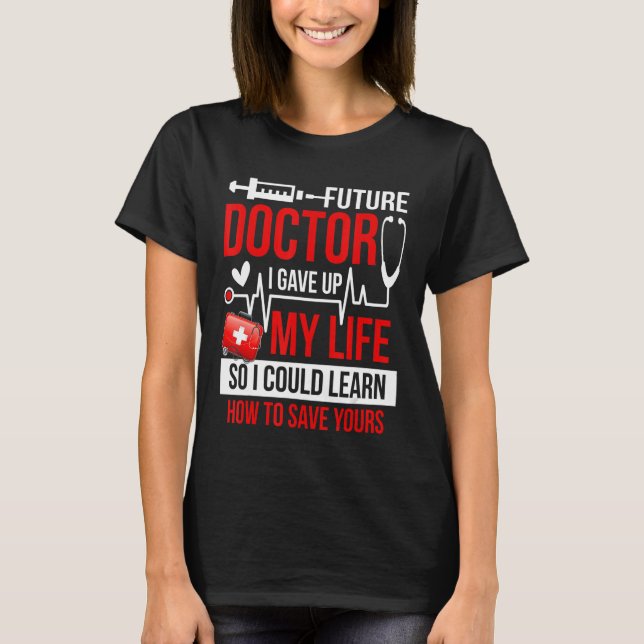 Medical Student For Future Doctors & Physicians T-Shirt (Front)