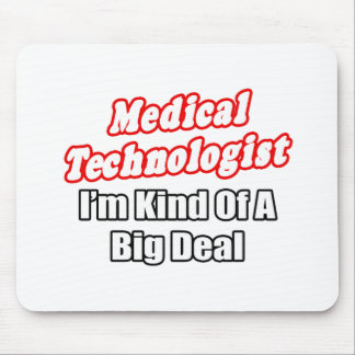 Medical Technologist...Kind of a Big Deal Mouse Pad