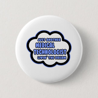 Medical Technologist .. Livin' The Dream 2 Inch Round Button