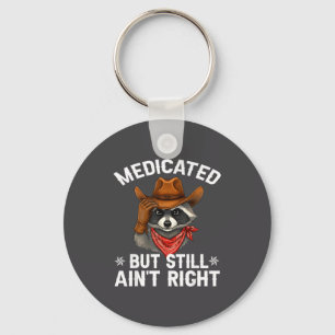 Medicated But Still Ain't Right Funny Raunchy Racc Keychain