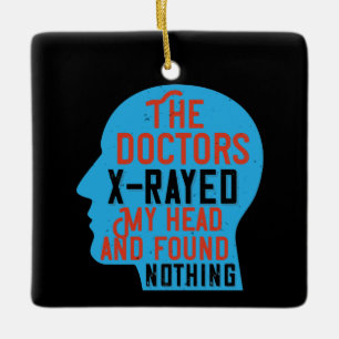 Medicine - Doctors X-Rayed My Head Ceramic Ornament