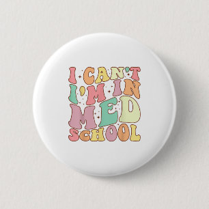 Medicine I Can't I'm In Med School Funny For Medic 2 Inch Round Button