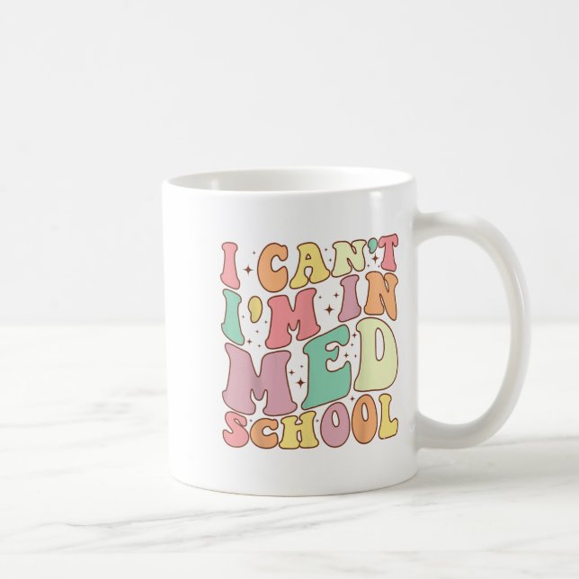 Medicine I Can't I'm In Med School Funny For Medic Coffee Mug (Right)