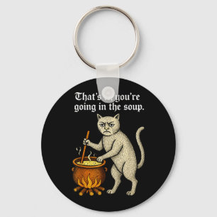Medieval Cat Silly Saying Thats Going In The Soup Keychain