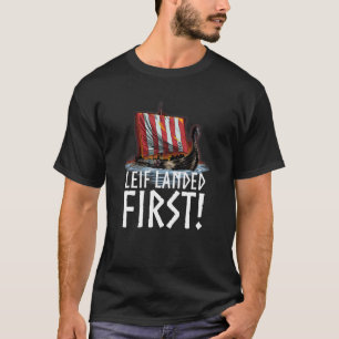 Medieval Norse History - Leif Landed First - Vikin T-Shirt