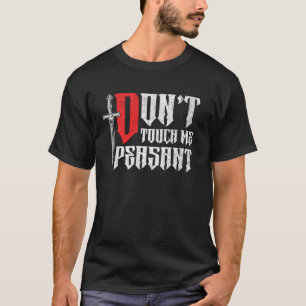 Medieval Ren Fair - Don't Touch Me Peasant T-Shirt