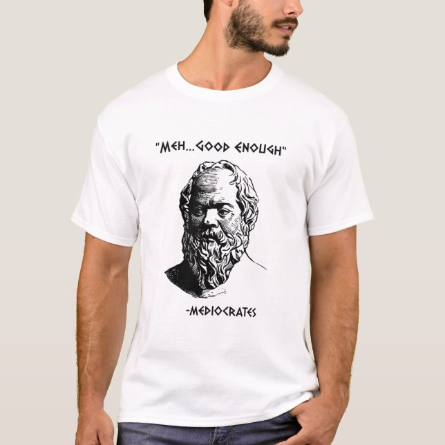 Mediocrates Meh Good Enough Sarcasm T-Shirt (Front)