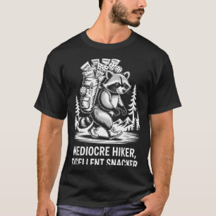 Mediocre hiker excellent snacker funny raccoon T-Shirt