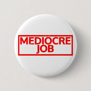 Mediocre Job Stamp 2 Inch Round Button
