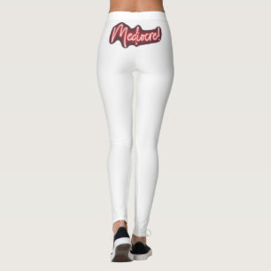 Mediocre! Leggings