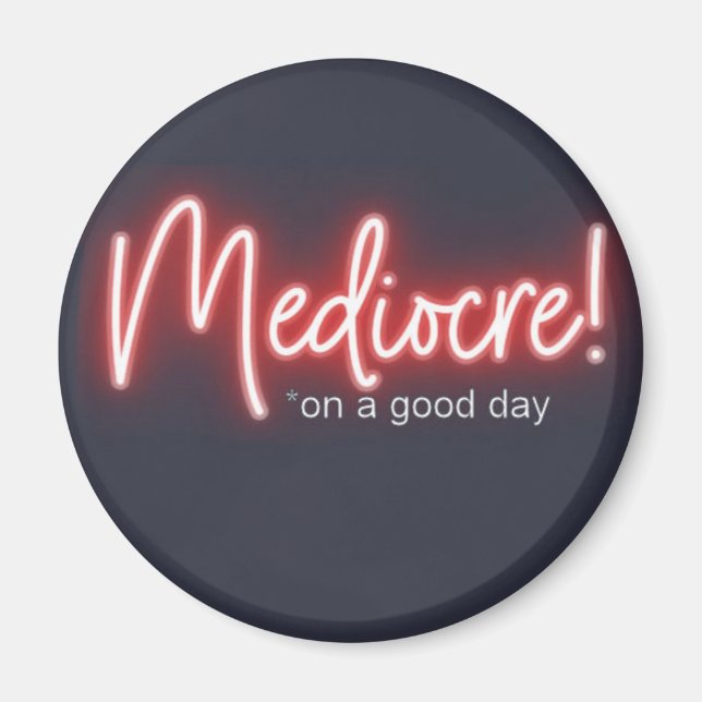 Mediocre on a Good Day Fridge Magnet (Front)
