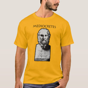Mediocretes (Philosopher of The Mediocre) T-Shirt