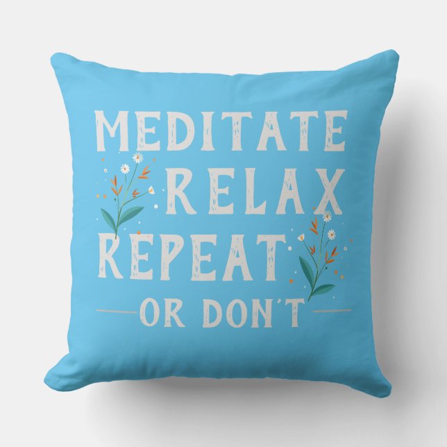 Meditate, Relax, Repeat or Don’t IFunny Self-Care Throw Pillow (Front)