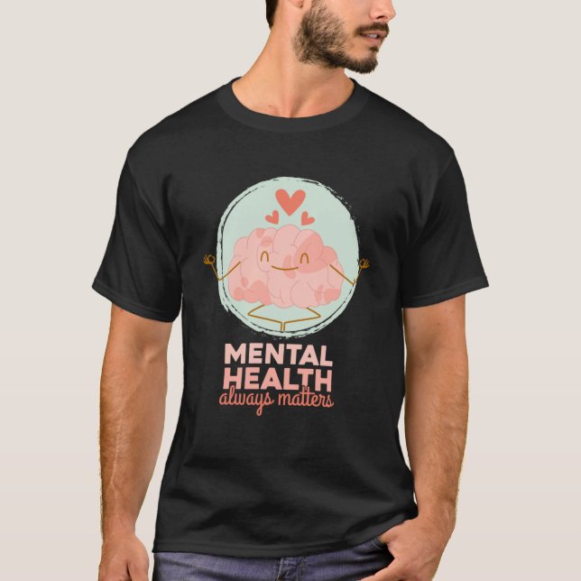 Meditating Brain Mental Health Always Matters Psyc T-Shirt (Front)