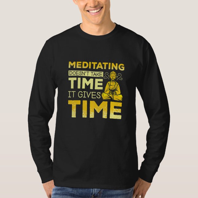 Meditation gives time T-Shirt (Front)
